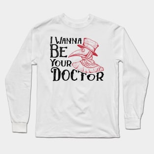 need a doctor Long Sleeve T-Shirt